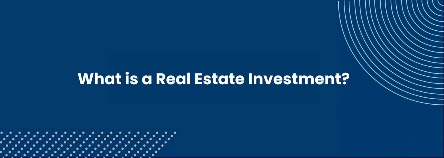 What is a Real Estate Investment?