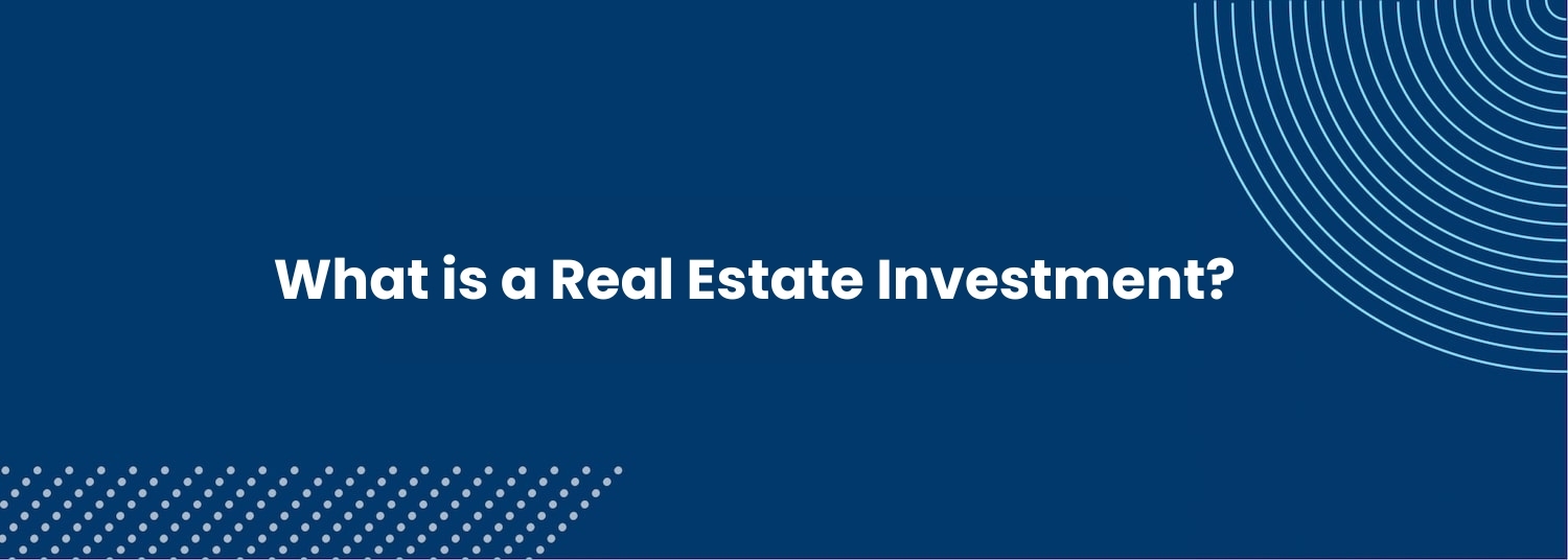 What is a Real Estate Investment?