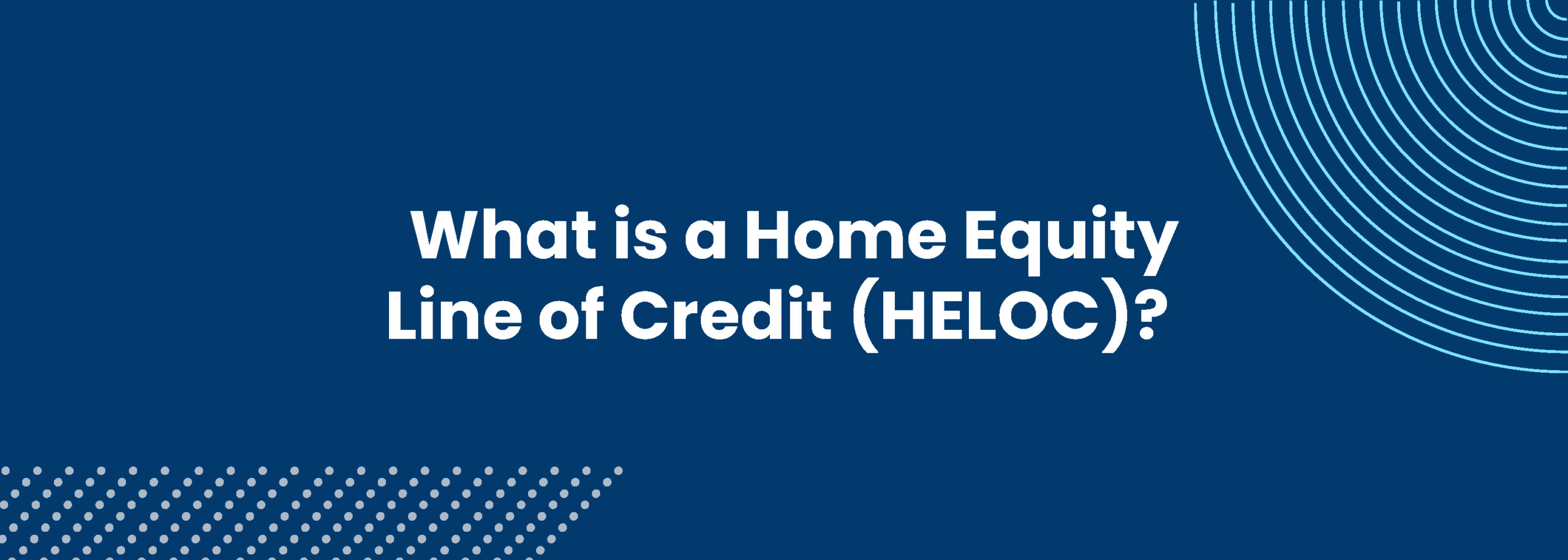What is a Home Equity Line of Credit (HELOC)?