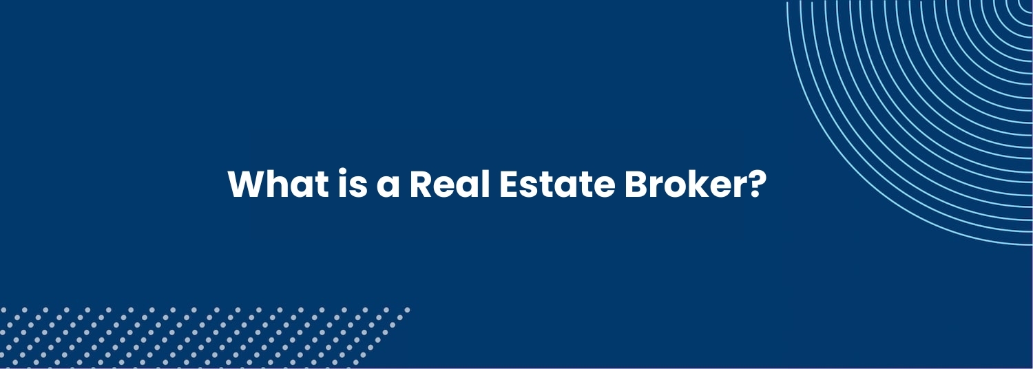What is a Real Estate Broker?