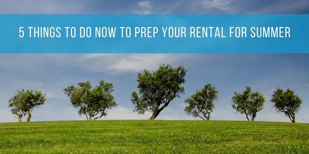 Blog - 5 Things To Do Now To Prep Your Rental For Summer