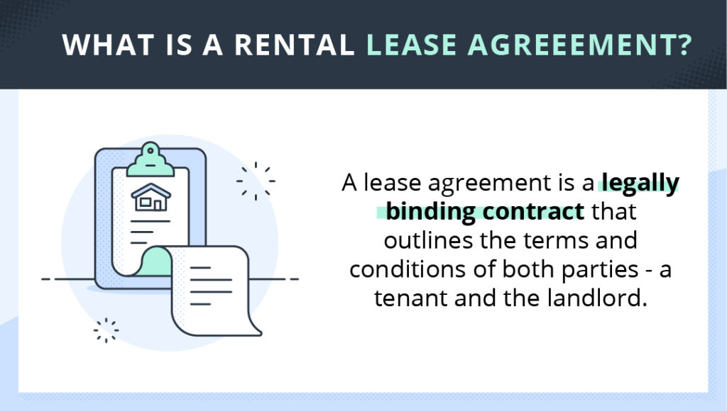 What is a rental lease agreement? A lease agreement is a legally binding contract between the landlord and the tenant.